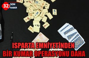 ISPARTA EMNİYETİNDEN BİR KUMAR OPERASYONU DAHA