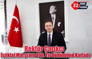 Rektör Çarıkçı İstiklal Marşı’nın 100. Yıl Dönümünü Kutladı
