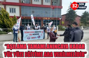 “AŞILAMA TAMAMLANINCAYA KADAR YÜZ YÜZE EĞİTİME ARA VERİLMELİDİR”