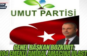 GENEL BAŞKAN BOZKURT:”104 EMEKLİ AMİRAL AMACINA ULAŞTI”