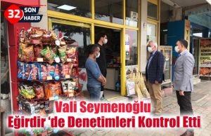 Vali Seymenoğlu Eğirdir’de Denetimleri Kontrol Etti