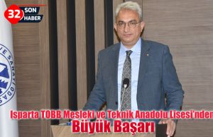 Isparta TOBB Mesleki ve Teknik Anadolu Lisesi’nden Büyük Başarı