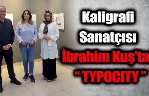 Kaligrafi Sanatçısı İbrahim Kuş’tan “ TYPOCITY ”